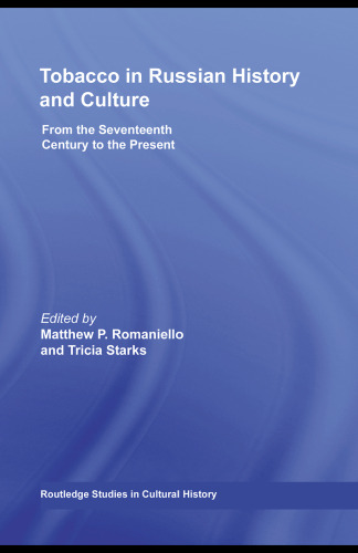 Tobacco in Russian History and Culture: The Seventeenth Century to the Present (Routledge Studies in Cultural History)