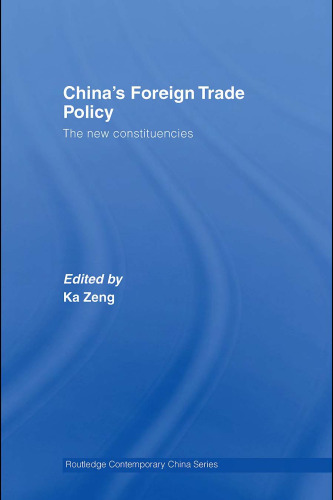 China's Foreign Trade Policy: The New Constituencies (Routledge Contemporary China SeriesÃ¡)