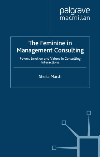 The Feminine in Management Consulting: Power, Emotion and Values in Consulting Interactions