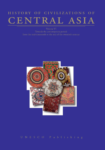 History of Civilizations of Central Asia - Vol. 6: Towards the Contemporary Period: From the Mid-nineteenth to the End of the Twentieth Century