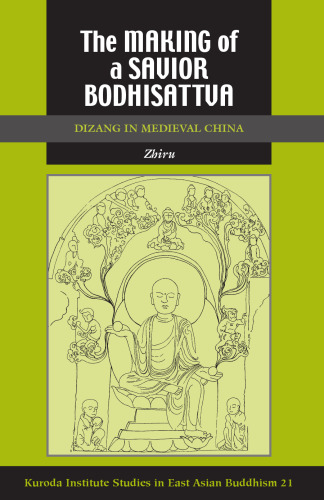 The Making of a Savior Bodhisattva: Dizang in Medieval China (Studies in East Asian Buddhism)