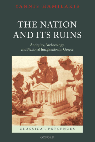 The Nation and its Ruins: Antiquity, Archaeology, and National Imagination in Greece (Classical Presences)