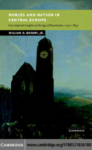 Nobles and Nation in Central Europe: Free Imperial Knights in the Age of Revolution, 1750-1850 (New Studies in European History)