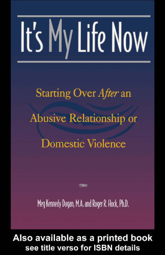It's My Life Now : Starting Over After an Abusive Relationship or Domestic Violence