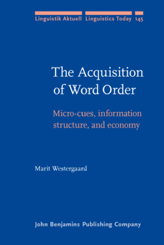 The Acquisition of Word Order: Micro-cues, information structure, and economy