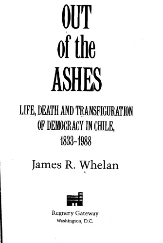 Out of the Ashes: Life, Death and Transfiguration of Democracy in Chile, 1833-1988