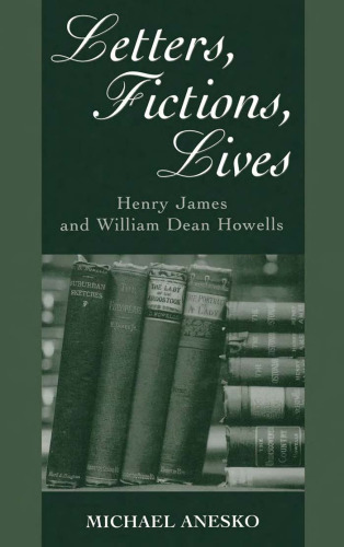 Letters, Fictions, Lives: Henry James and William Dean Howells