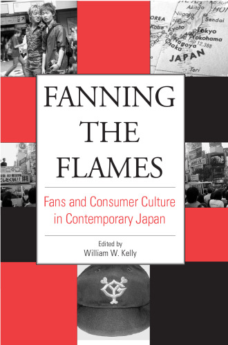 Fanning the Flames: Fans and Consumer Culture in Contemporary Japan (Japan in Transition)