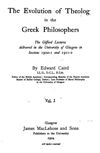 The Evolution Of Theology In The Greek Philosophers: The Gifford Lectures Delivered In The University Of Glasgow In Sessions 1900-01 And 1901-2 V1