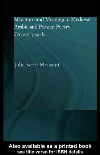 Structure and Meaning in Medieval Arabic and Persian Poetry: Orient Pearl (Culture and Civilization in the Middle East)