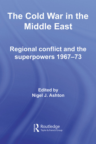 The Cold War in the Middle East: Regional Conflict and the Superpowers 1967-73 (Cold War History)