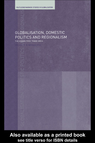 Globalisation, Domestic Politics and Regionalism: The ASEAN Free Trade Area (Routledge Warwick Studies in Globalisation, 5)