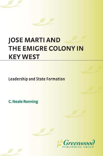 Jose Marti and the Emigre Colony in Key West: Leadership and State Formation