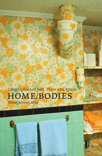 Home Bodies: Geographies of Self, Place, And Space