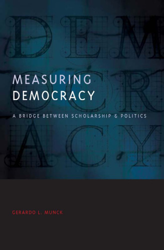 Measuring Democracy: A Bridge between Scholarship and Politics (Democratic Transition and Consolidation)