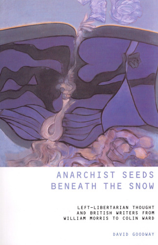Anarchist Seeds Beneath the Snow: Left-Libertarian Thought and British Writers from William Morris to Colin Ward (Liverpool University Press - Liverpool Science Fiction Texts & Studies)