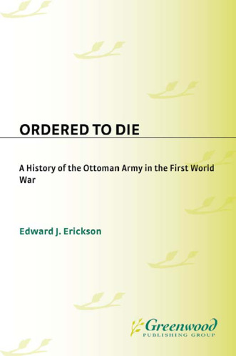Ordered to Die: A History of the Ottoman Army in the First World War