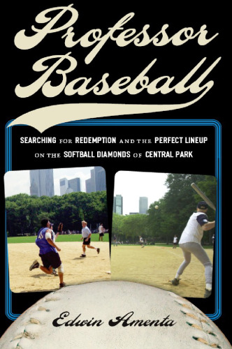 Professor Baseball: Searching for Redemption and the Perfect Lineup on the Softball Diamonds of Central Park