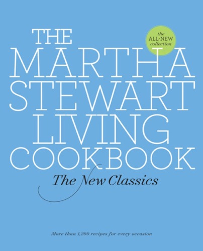 The Martha Stewart Living Cookbook: The New Classics