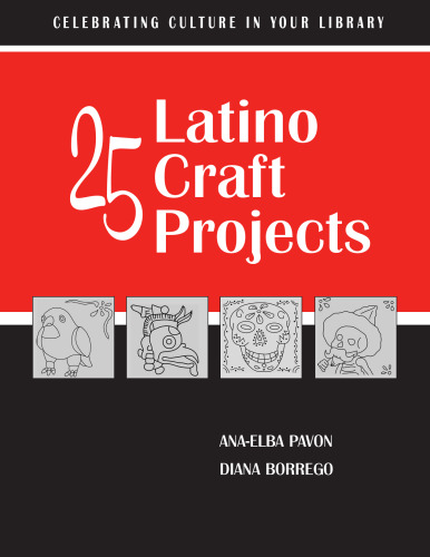 25 Latino Craft Projects (Celebrating Culture in Your Library Series)