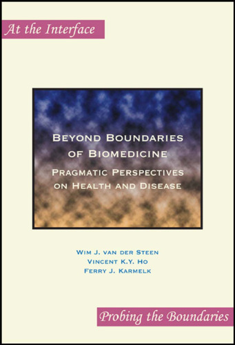 Beyond Boundaries of Biomedicine: Pragmatic Perspectives on Health and Disease (At the Interface Probing the Boundaries 4)