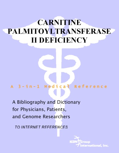 Carnitine Palmitoyltransferase II Deficiency - A Bibliography and Dictionary for Physicians, Patients, and Genome Researchers