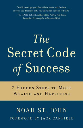 The Secret Code of Success: 7 Hidden Steps to More Wealth and Happiness