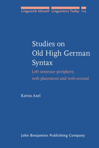 Studies on Old High German Syntax: Left sentence periphery, verb placement and verb-second (Linguistik Aktuell   Linguistics Today)