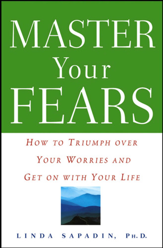 Master Your Fears: How to Triumph over Your Worries and Get on with Your Life