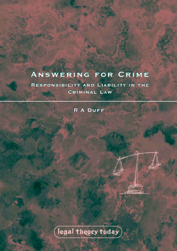 Answering for Crime: Responsibility and Liability in the Criminal Law (Legal Theory Today)