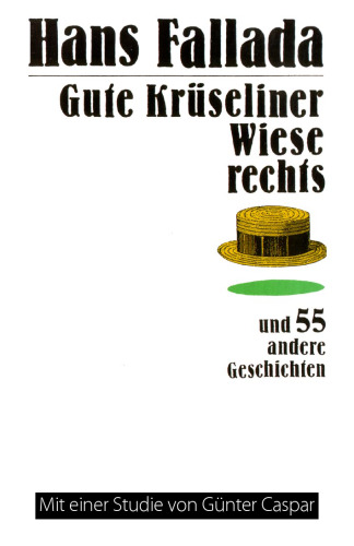 Gute Krüseliner Wiese rechts und 55 andere Geschichten. Mit einer Studie 'Hans Fallada, Geschichtenerzähler'
