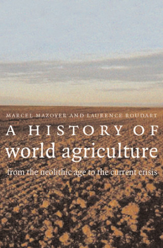 A History of World Agriculture: From the Neolithic Age to the Current Crisis