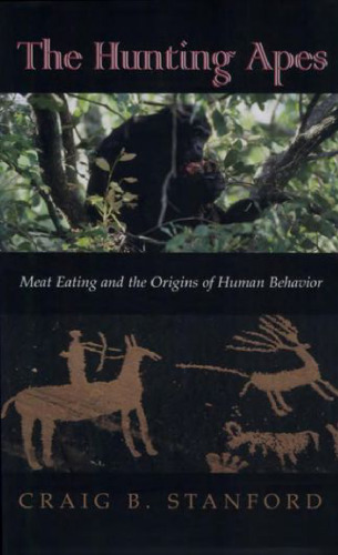 The Hunting Apes: Meat Eating and the Origins of Human Behavior