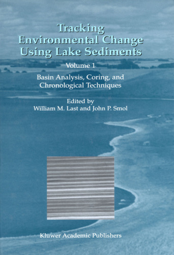Tracking Environmental Change Using Lake Sediments - Volume 1: Basin Analysis, Coring, and Chronological (Developments in Paleoenvironmental Research)