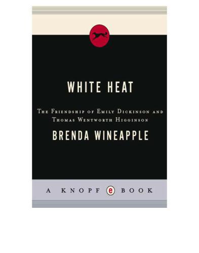 White Heat: The Friendship of Emily Dickinson and Thomas Wentworth Higginson