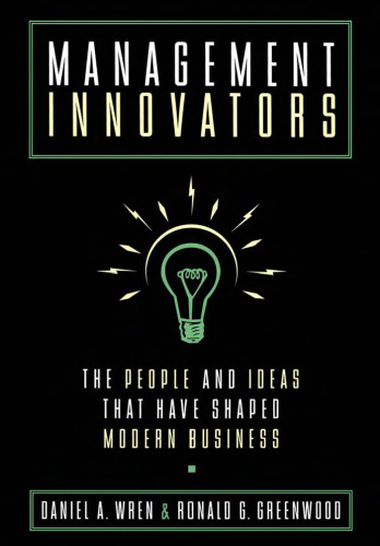 Management Innovators: The People and Ideas that Have Shaped Modern Business