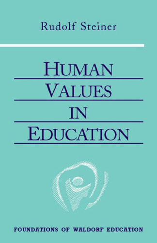 Human Values in Education (The Foundations of Waldorf Education, 20)