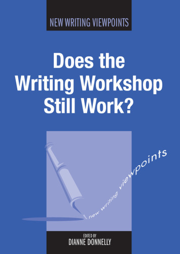 Does the Writing Workshop Still Work? (New Writing Viewpoints, Volume 5)