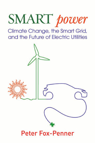 Smart Power: Climate Change, the Smart Grid, and the Future of Electric Utilities