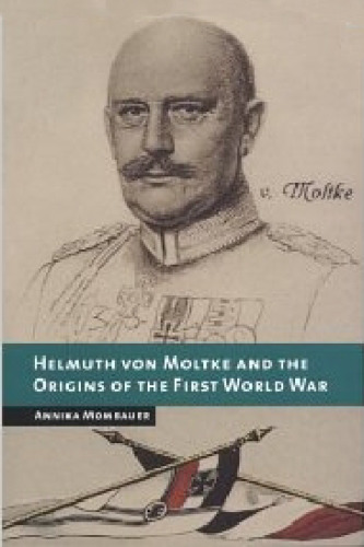 Helmuth von Moltke and the Origins of the First World War
