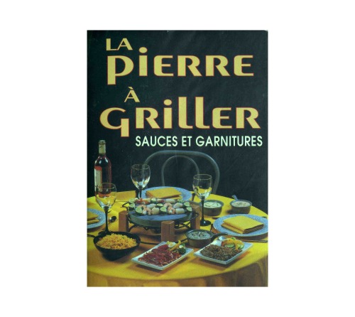 Pierre a griller (la) sauces et garnitures