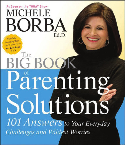 The Big Book of Parenting Solutions: 101 Answers to Your Everyday Challenges and Wildest Worries (Child Development)