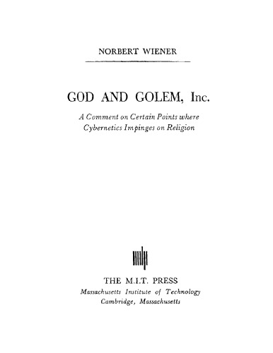 God and Golem: A Comment on Certain Points where Cybernetics Impinges on Religion
