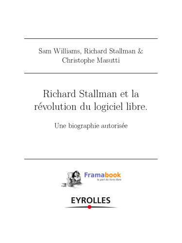 Richard Stallman et la révolution du logiciel libre. Une biographie autorisée.