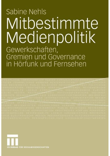 Mitbestimmte Medienpolitik: Gewerkschaften, Gremien und Governance in Hörfunk und Fernsehen