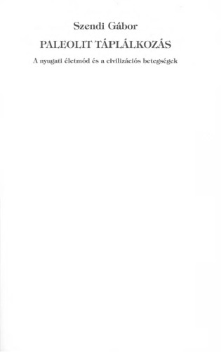 Paleolit táplálkozás - A nyugati életmód és a civilizációs betegségek   The Paleolithic Nutrition