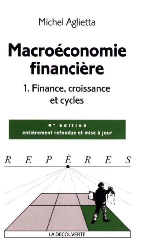 Macroéconomie financière : Tome 1, Finance, croissance et cycles, 4e édition