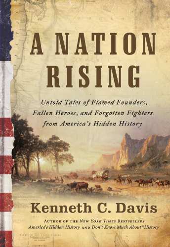 A Nation Rising: Untold Tales of Flawed Founders, Fallen Heroes, and Forgotten Fighters from America's Hidden History