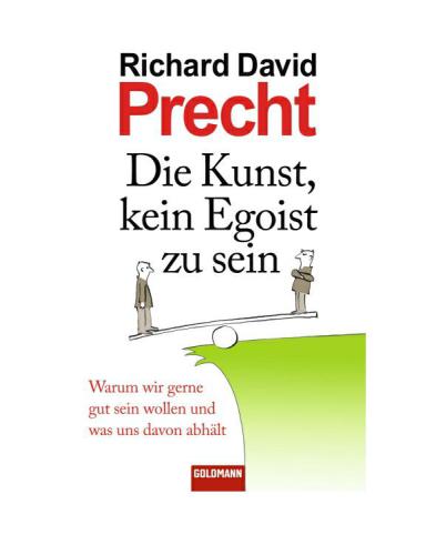 Die Kunst, kein Egoist zu sein: Warum wir gerne gut sein wollen und was uns davon abhält