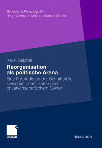 Reorganisation als politische Arena: Eine Fallstudie an der Schnittstelle zwischen öffentlichem und privatwirtschaftlichem Sektor